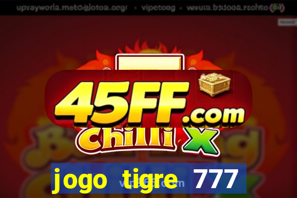 jogo tigre 777 como jogar